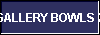  GALLERY BOWLS 2 